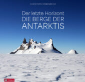 Der letzte Horizont: Eine Reise zu den Bergen der Antarktis